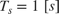 $T_s=1\;[s]$