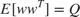 $E[ww^T]=Q$