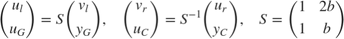 $$ \left(\begin{array}{c}u_l\\u_G\end{array}\right) = S
 \left(\begin{array}{c}v_l\\y_G\end{array}\right) , \quad
 \left(\begin{array}{c}v_r\\u_C\end{array}\right) = S^{-1}
 \left(\begin{array}{c}u_r\\y_C\end{array}\right) , \quad
 S = \left(\begin{array}{cc}1 & 2b \\ 1 & b \end{array}\right) $$