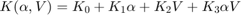 $ K(\alpha,V) = K_0 + K_1 \alpha + K_2 V + K_3 \alpha V $