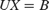 ${UX = B}$