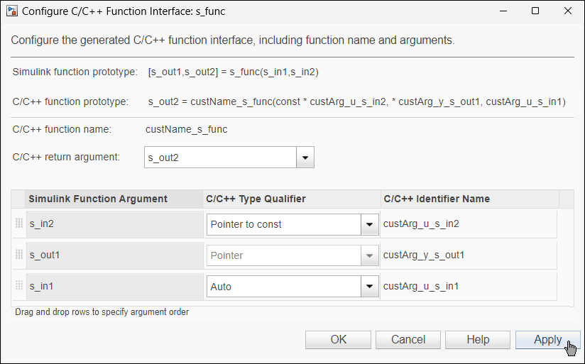 Configure C/C++ Function Interface dialog box. C/C++ return argument is s_out2. The table entries are s_in2 with C/C++ Type Qualifier Pointer to const and C/C++ Identifier Name custArg_u_s_in2, s_out1 with C/C++ Type Qualifier Pointer and C/C++ Identifier Name custArg_y_s_out1, and s_in1 with C/C++ Type Qualifier Auto and C/C++ Identifier Name custArg_u_s_in1. C/C++ function prototype is s_out2 = custName_s_func(const *custArg_u_s_in2, *custArg_y_s_out1, custArg_u_s_in1).