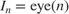 $I_n = \mbox{eye}(n)$