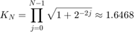 $$&#10;K_N = \prod_{j=0}^{N-1}{\sqrt{1+2^{-2j}}} \approx 1.6468&#10;$$