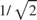 $1/\sqrt{2}$