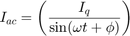 $${I_{ac}} = \left( {{{{I_q}} \over {\sin (\omega t + \phi )}}} \right)$$