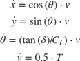 $$\begin{array}{l} \dot x = \cos \left( \theta \right) \cdot v\\ \dot y = \sin \left( \theta \right) \cdot v\\ \dot \theta = \left( {{{\tan \left( \delta \right)} \mathord{\left/ {\vphantom {{\tan \left( \delta \right)} {{C_L}}}} \right. \kern-\nulldelimiterspace} {{C_L}}}} \right) \cdot v\\ \dot v = 0.5 \cdot T \end{array}$$