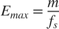 $$E_{max} = \frac{m}{f_s}$$