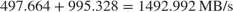 $497.664 + 995.328 = 1492.992 \, \textrm{MB/s}$