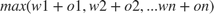 $max(w1+o1, w2+o2, ... wn+on)$