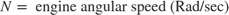 $$N = \mbox{ engine angular speed (Rad/sec)}$$