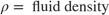 $$ \rho = \mbox{ fluid density} $$