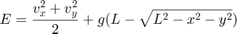 $$ E = \frac{v_x^2 + v_y^2}{2} + g( L - \sqrt{L^2 - x^2 - y^2} ) $$