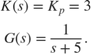 $$\begin{array}{l}
K(s) = {K_p} = 3\\
G(s) = \frac{1}{{s + 5}}.
\end{array}$$