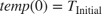$$temp(0) = T_{\mathrm{Initial}}$$
