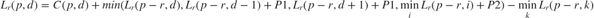 $$L_r(p,d) = C(p,d) + min(L_r(p-r,d), L_r(p-r,d-1)+P1, L_r(p-r,d+1)+P1,
\min\limits_{i} L_r(p-r,i)+P2) - \min\limits_{k} L_r(p-r,k)$$