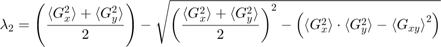 $$ \lambda_2 = \left( \frac{{\langle G_x^2 \rangle} + {\langle G_y^2&#10;\rangle}}{2} \right) - \sqrt{ \left( {\frac{{\langle G_x^2 \rangle} +&#10;{\langle G_y^2 \rangle}}{2}} \right)^2 - \left( {\langle G_x^2&#10;\rangle} \cdot {\langle G_y^2 \rangle} - {\langle G_{xy} \rangle}^2&#10;\right)} $$