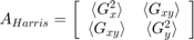 $$A_{Harris} = \left[ {\begin{array}{*{20}{c}}{\langle G_x^2&#10;\rangle}&{\langle G_{xy} \rangle}\\{\langle G_{xy} \rangle}&{\langle&#10;G_y^2 \rangle}\end{array}} \right]$$